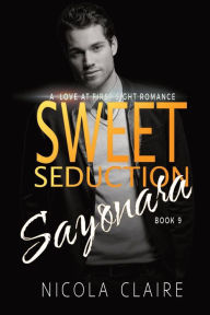 Title: Sweet Seduction Sayonara (Sweet Seduction, Book 9), Author: Nicola Claire