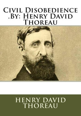 Civil Disobedience .By: Henry David Thoreau by Henry David Thoreau ...