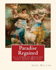 Paradise Regained, is a poem by English poet John Milton (poetry): John Milton (9 December 1608 - 8 November 1674) was an English poet, polemicist, and man of letters.