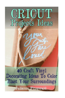 Cricut Projects Ideas 40 Craft Vinyl Decorating Ideas To Color