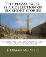 The piazza tales, is a collection of six short stories by American writer Herman: The Piazza, Bartleby the Scrivener, Benito Cereno, The Lightning Rod Man, The Encantadas, The Bell-Tower