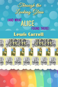Title: Through the Looking-Glass (And What Alice Found There), Author: Lewis Carroll
