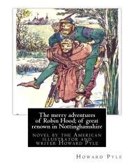 Title: The merry adventures of Robin Hood; of great renown in Nottinghamshire: is a novel by the American illustrator and writer Howard Pyle (March 5, 1853 - November 9, 1911), Author: Howard Pyle