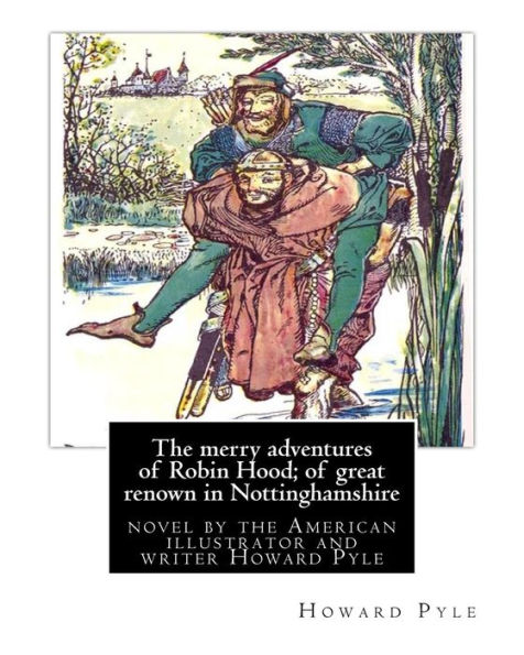 The merry adventures of Robin Hood; of great renown in Nottinghamshire: is a novel by the American illustrator and writer Howard Pyle (March 5, 1853 - November 9, 1911)