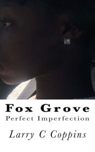 Title: Fox Grove, Perfect Imperfection, Author: Larry C Coppins