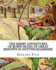 Title: The merry adventures of Robin Hood; of great renown in Nottinghamshire: A NOVEL by Howard Pyle(March 5, 1853 - November 9, 1911) was an American illustrator and author, primarily of books for young people. A native of Wilmington, Delaware, he spent the la, Author: Howard Pyle
