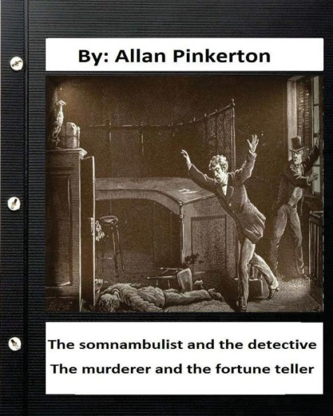 The somnambulist and the detective. The murderer and the fortune teller. By: Allan Pinkerton
