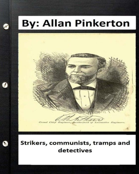 Strikers, communists, tramps and detectives.By: Allan Pinkerton (Original Version)