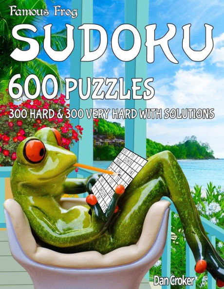 Famous Frog Sudoku 600 Puzzles With Solutions. 300 Hard and 300 Very Hard: A Take A Break Series Book