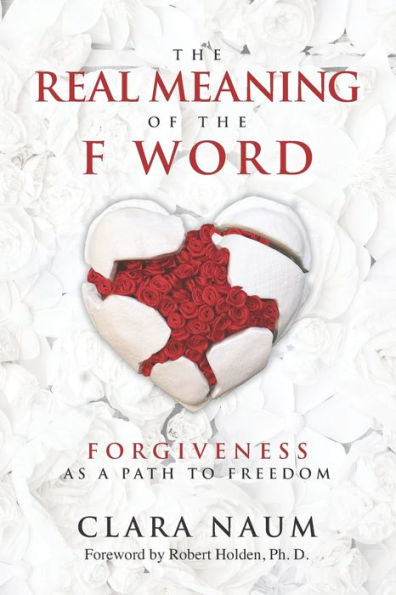 The Real Meaning of the F Word: Forgiveness, as a Path to Freedom
