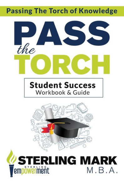 Pass The Torch: Workbook and Student Success Guide