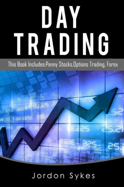 Day Trading: This Book Includes: Penny Stocks, Options Trading, Forex