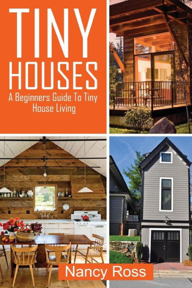 Tiny Houses: A Beginners Guide To Tiny House Living