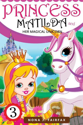 Princess Matilda And Her Magical Unicorn Book 3 Books For Kids Princess Matilda And Her Magical