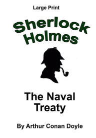 The Naval Treaty: Sherlock Holmes in Large Print