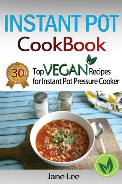 Instant Pot Cookbook: 30 Top Vegan Recipes for Instant Pot Pressure Cooker