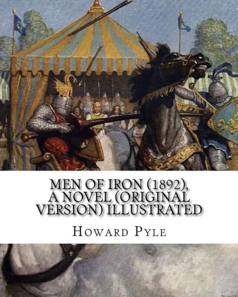 Men of Iron (1892), By Howard Pyle A NOVEL (Original Version) illustrated: Howard Pyle (March 5, 1853 - November 9, 1911) was an American illustrator and author, primarily of books for young people. A native of Wilmington, Delaware, he spent the last year