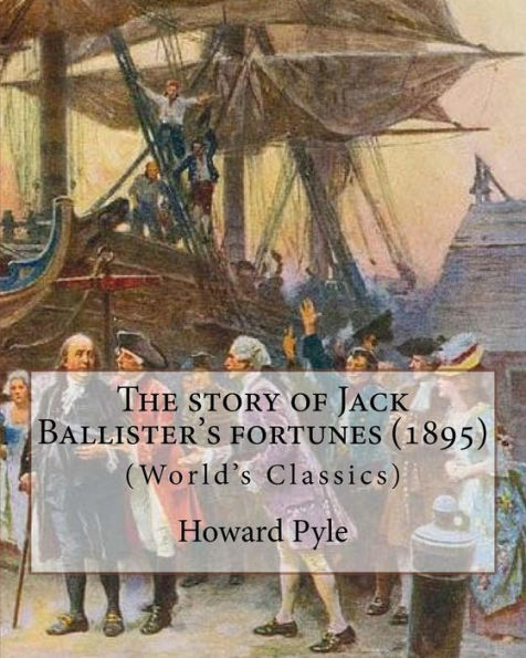 The story of Jack Ballister's fortunes (1895), By Howard Pyle (Original Classics): Howard Pyle (March 5, 1853 - November 9, 1911) was an American illustrator and author, primarily of books for young people. A native of Wilmington, Delaware, he spent the l