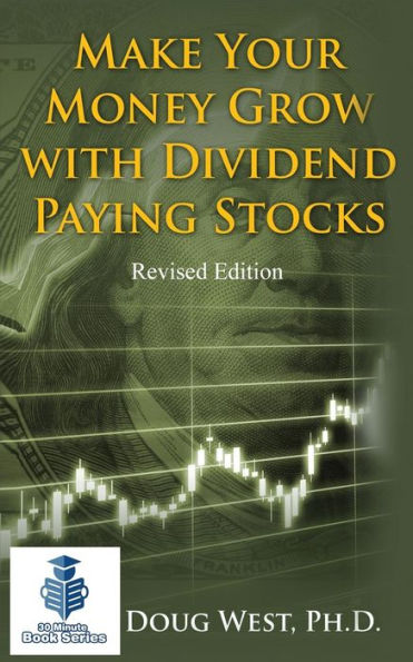 Make Your Money Grow with Dividend-Paying Stocks: Revised Edition