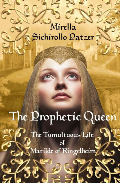 The Prophetic Queen: The Tumultuous Life of Matilde of Ringelheim
