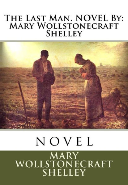 The Last Man. NOVEL By: Mary Wollstonecraft Shelley: novel