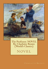 Title: The Professor. NOVEL By: Charlotte Bronte (World's Classics): novel, Author: Charlotte Brontë