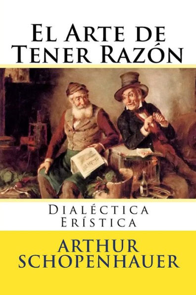 El Arte de Tener Razon: Dialectica Eristica