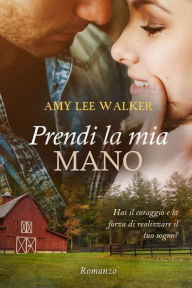 Title: Prendi la mia mano, Author: Amy Lee Walker