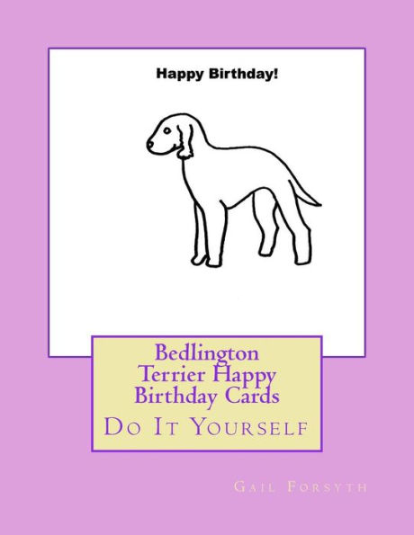 Bedlington Terrier Happy Birthday Cards: Do It Yourself
