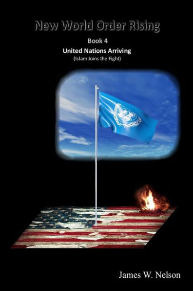 New World Order Rising Book 4: United Nations Arriving (Islam Joins the Fight)