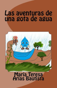 Title: Las aventuras de una gota de agua, Author: Marïa Teresa Arias Bautista