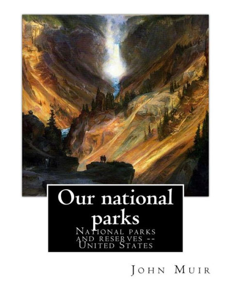 Our national parks, By John Muir: John Muir ( April 21, 1838 - December 24, 1914) also known as 