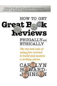 Title: How to Get Great Book Reviews Frugally and Ethically: The ins and outs of using free reviews to build and sustain a writing career, Author: Chaz Desimone