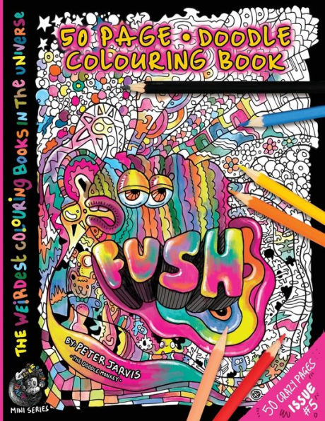 Fush: The Weirdest colouring book in the universe #5: : by The Doodle Monkey