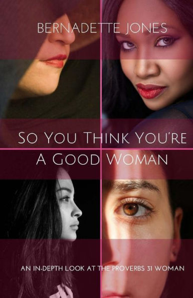 So you think you're a good woman: An in-depth look at the Proverbs 31 Woman