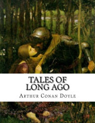 Title: Tales of Long Ago, Author: Arthur Conan Doyle