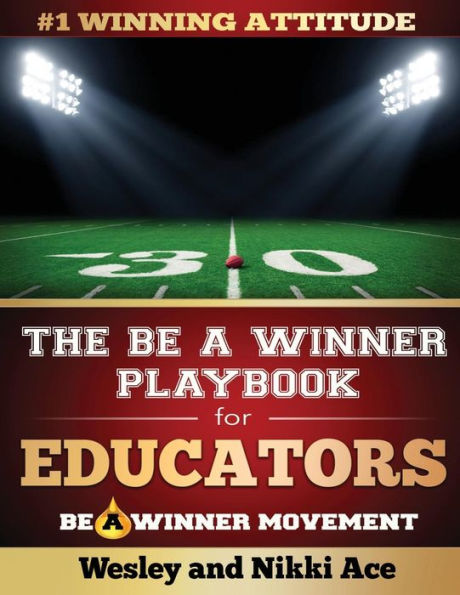 The Be A Winner Playbook for Educators: Discover the Winning Plays to Restore School Culture