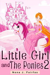 Title: Little Girl and The Ponies Book 2: Children's read along books- Daytime Naps and Bedtime Stories: bedtime stories for girls, princess books, Author: Nona J Fairfax