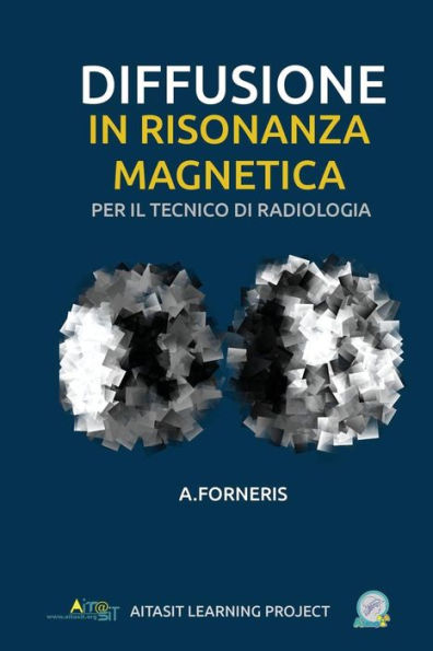 Diffusione in Risonanza Magnetica per il Tecnico di Radiologia Medica: Teoria ed approccio metodologico