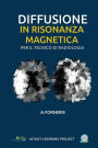 Diffusione in Risonanza Magnetica per il Tecnico di Radiologia Medica: Teoria ed approccio metodologico