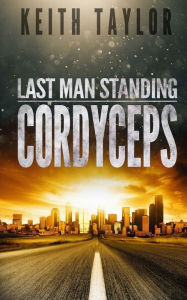 Title: Cordyceps: Last Man Standing Book 2, Author: Keith Taylor