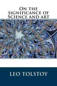 Title: On the significance of Science and art, Author: Leo Tolstoy