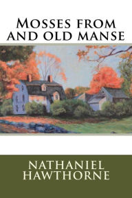 Title: Mosses from and old manse, Author: Nathaniel Hawthorne