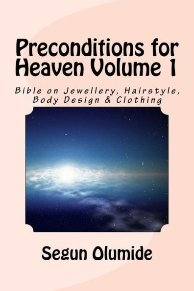 Preconditions for Heaven Volume 1: Bible on Jewellery, Hairstyle, Body Design & Clothing