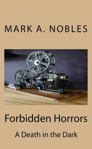 Title: Forbidden Horrors: A Death in the Dark, Author: Mark A Nobles