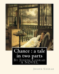 Title: Chance: a tale in two parts, By Joseph Conrad A NOVEL: To Sir.Hugh Charles Clifford(5 March 1866 - 18 December 1941) was a British colonial administrator. whose steadfast friendship, Author: Sir Hugh Clifford
