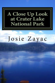 Title: A Close Up Look at Crater Lake National Park, Author: Josie Zayac