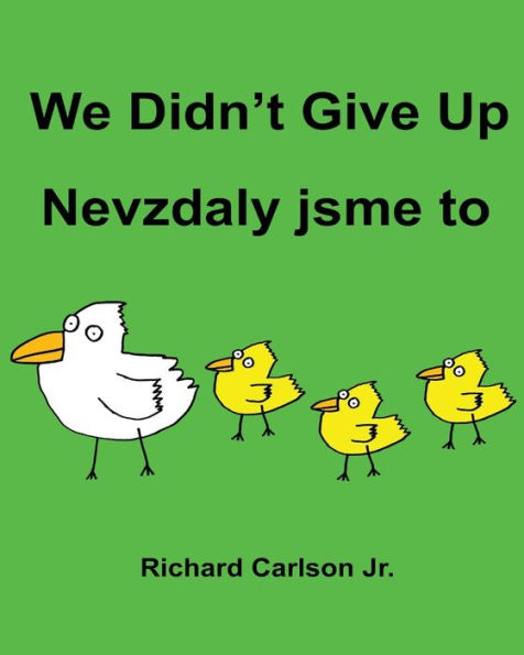 We Didn't Give Up Nevzdaly jsme to: Children's Picture Book English-Czech (Bilingual Edition)