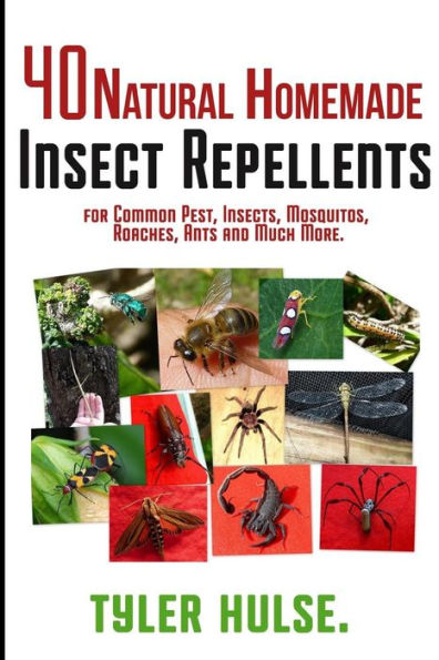 Homemade Repellents: 40 Natural Homemade Insect Repellents for Mosquitos, Ants, Flies, Roaches and Common Pests: insect repellent,natural insect repellent,natural bug repellent