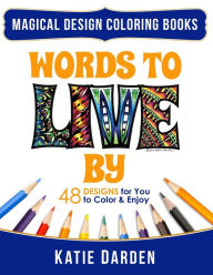 Title: Words To LIVE By (Words Volume 1): 48 Designs for You to Color & Enjoy, Author: Magical Design Studios